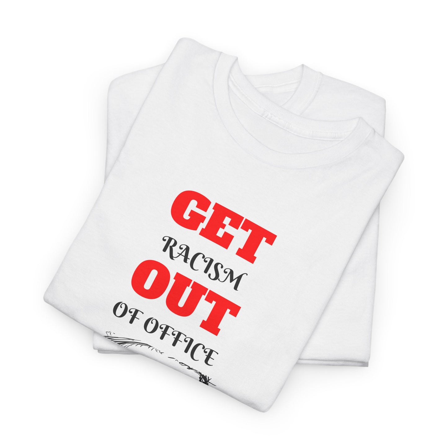 GET RACISM OUT OF OFFICE